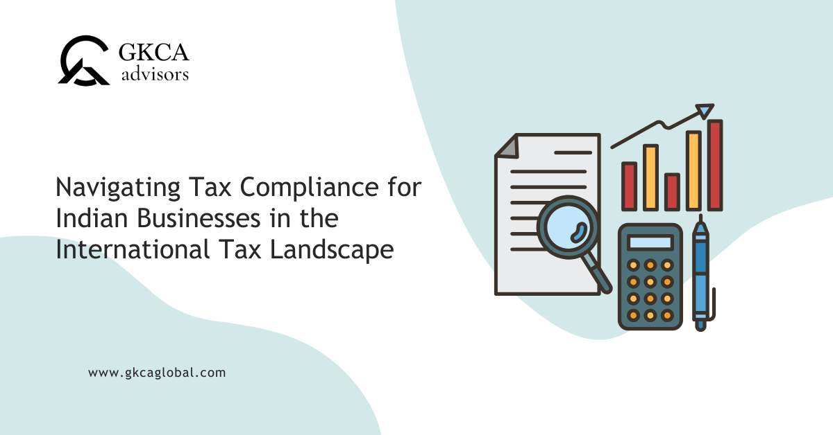 Navigating Tax Compliance for Indian Businesses in the International Tax Landscape